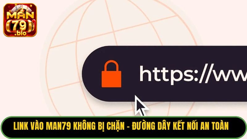 Link Man79 Mới Nhất Không Bị Chặn - Đường Dây Kết Nối An Toàn 5 link-vao-man79-moi-nhat