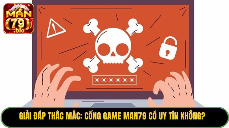 Giải Đáp Thắc Mắc: Cổng Game Man79 Có Uy Tín Không? 8 man79-co-uy-tin-khong